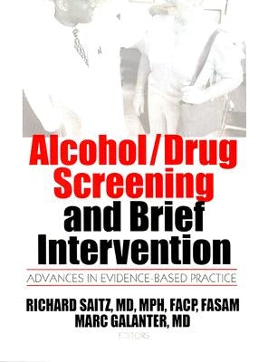 Alcohol/Drug Screening and Brief Intervention: Advances in Evidence-Based Practice by Galanter, Mark