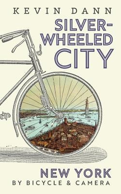 Silver-Wheeled City: New York By Bicycle & Camera Paperback Fortunatus Books