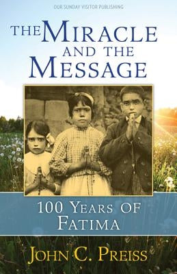 The Miracle and the Message: 100 Years of Fatima Paperback Our Sunday Visitor