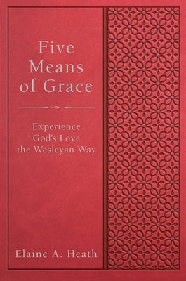 Five Means of Grace: Experience God's Love the Wesleyan Way Paperback Abingdon Press