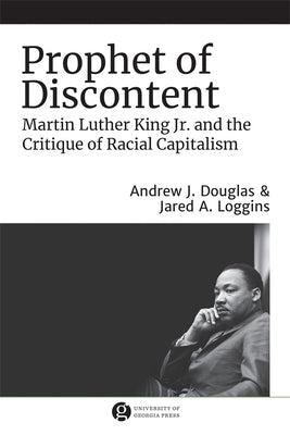 Prophet of Discontent: Martin Luther King Jr. and the Critique of Racial Capitalism Paperback University of Georgia Press