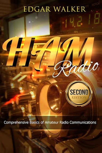 Ham Radio: Comprehensive Basics of Amateur Radio Communications by Walker, Edgar