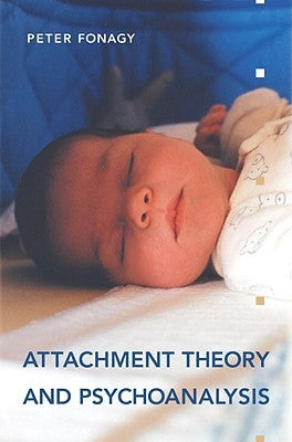 Attachment Theory and Psychoanalysis by Fonagy, Peter