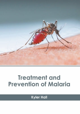 Treatment and Prevention of Malaria by Hall, Kyler