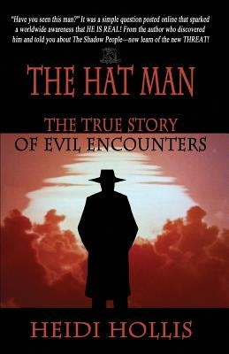 The Hat Man: The True Story of Evil Encounters by Hollis, Heidi