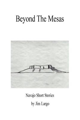 Beyond the Mesas: Navajo Short Stories Paperback Outskirts Press