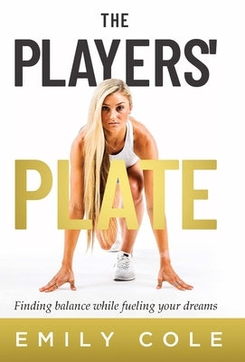 The Players' Plate: An Unorthodox Guide to Sports Nutrition by Cole, Emily