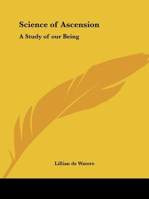 Science of Ascension: A Study of Our Being Paperback Kessinger Publishing