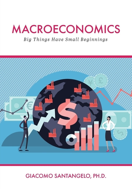 Macroeconomics: Big Things Have Small Beginnings Paperback Cognella Academic Publishing