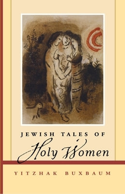 Jewish Tales of Holy Women by Buxbaum, Yitzhak