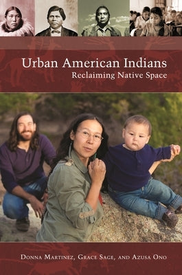 Urban American Indians: Reclaiming Native Space by Martinez, Donna