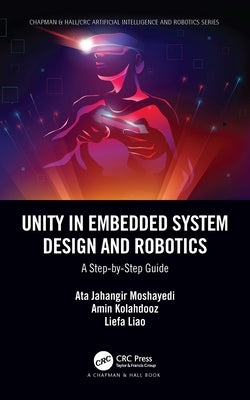 Unity in Embedded System Design and Robotics: A Step-By-Step Guide by Moshayedi, Ata Jahangir