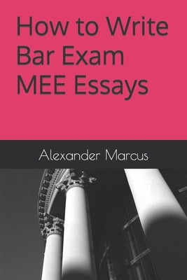 How to Write Bar Exam MEE Essays by Marcus, Alexander