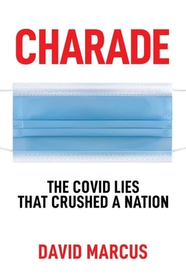 Charade: The Covid Lies That Crushed a Nation Paperback Bombardier Books