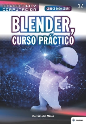 Conoce todo sobre Blender, Curso Práctico by Lidón Mañas, Marcos