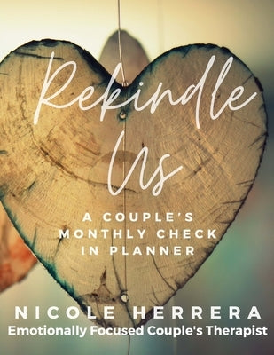 Rekindle Us: A Couple's Monthly Check-In Planner by Herrera, Nicole