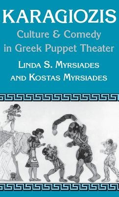 Karagiozis: Culture and Comedy in Greek Puppet Theater by Myrsiades, Linda