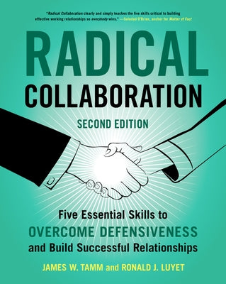 Radical Collaboration: Five Essential Skills to Overcome Defensiveness and Build Successful Relationships Paperback Harper Business