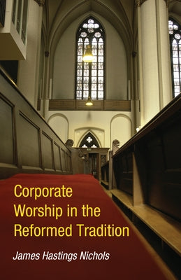 Corporate Worship in the Reformed Tradition Paperback Wipf & Stock Publishers