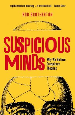 Suspicious Minds: Why We Believe Conspiracy Theories by Brotherton, Rob