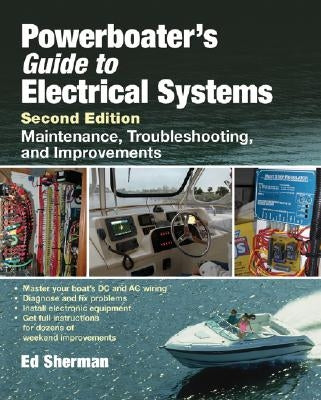 Powerboater's Guide to Electrical Systems: Maintenance, Troubleshooting, and Improvements by Sherman, Edwin