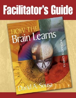 Facilitator's Guide to How the Brain Learns, 3rd Edition Paperback Corwin Publishers