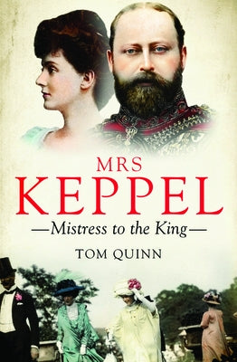 Mrs Keppel: Mistress to the King by Quinn, Tom