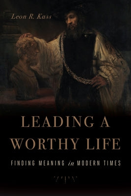Leading a Worthy Life: Finding Meaning in Modern Times Paperback Encounter Books