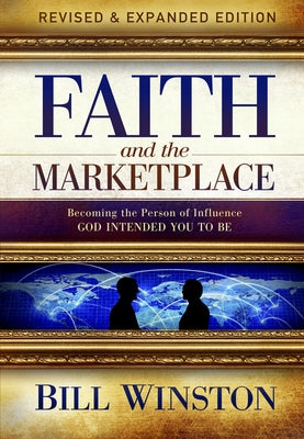 Faith and the Marketplace: Becoming the Person of Influence God Intended You to Be Higherlife Development Service