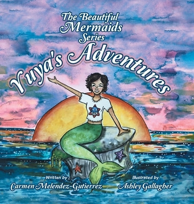 The Beautiful Mermaids Series: Yuya's Adventure by Melendez-Gutierrez, Carmen