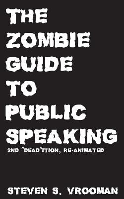 The Zombie Guide to Public Speaking: 2nd "Dead"ition Paperback Createspace Independent Publishing Platform