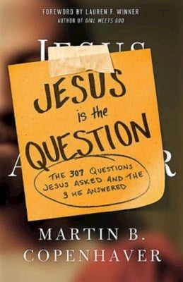 Jesus Is the Question: The 307 Questions Jesus Asked and the 3 He Answered Paperback Abingdon Press