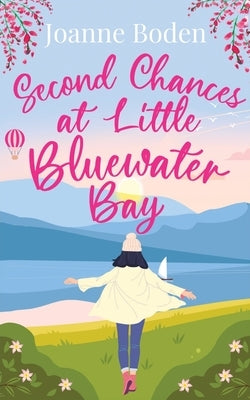 Second Chances at Little Bluewater Bay: A brand new uplifting romance about new beginnings Paperback Choc Lit