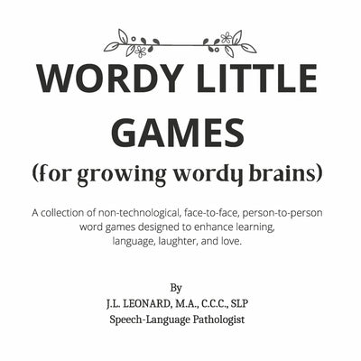 Wordy Little Games: (For Growing Wordy Brains) by Leonard M. a. C. C. C. Slp, J. L.