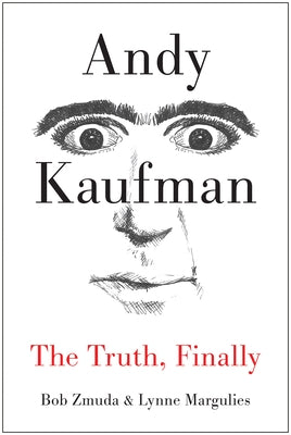Andy Kaufman: The Truth, Finally by Zmuda, Bob