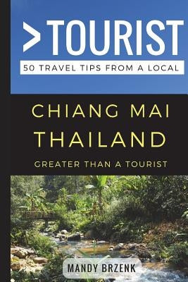 Greater Than a Tourist- Chiang Mai Thailand: 50 Travel Tips from a Local Paperback Independently Published