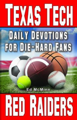 Daily Devotions for Die-Hard Fans Texas Tech Red Raiders by McMinn, Ed