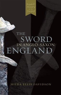 The Sword in Anglo-Saxon England: Its Archaeology and Literature Paperback Boydell Press