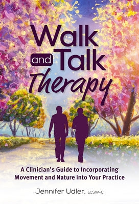 Walk and Talk Therapy: A Clinician's Guide to Incorporating Movement and Nature Into Your Practice Paperback PESI Publishing, Inc.