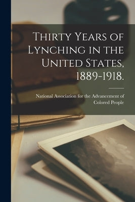 Thirty Years of Lynching in the United States, 1889-1918. Paperback Legare Street Press