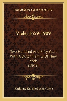 Viele, 1659-1909: Two Hundred And Fifty Years With A Dutch Family Of New York (1909) Paperback Kessinger Publishing