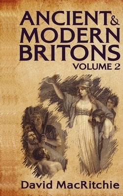 Ancient and Modern Britons, Vol. 2 Hardcover by Ritchie, David Mac
