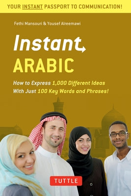 Instant Arabic: How to Express 1,000 Different Ideas with Just 100 Key Words and Phrases! (Arabic Phrasebook & Dictionary) by Mansouri, Fethi