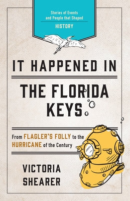 It Happened in the Florida Keys: Stories of Events and People That Shaped History Paperback Globe Pequot Press
