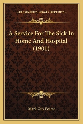 A Service For The Sick In Home And Hospital (1901) Paperback Kessinger Publishing