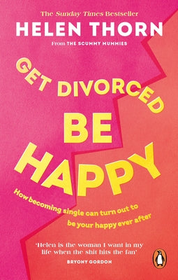 Get Divorced, Be Happy: How Becoming Single Turned Out to Be My Happily Ever After by Thorn, Helen