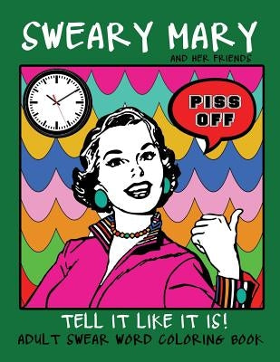Adult Swear Word Coloring Book: Sweary Mary And Her Friends Tell it Like It Is!: 44 Vintage Coloring Book Pages For Relaxation & Stress Relief by Coloring Books, Swear Words