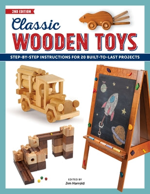 Classic Wooden Toys: Step-By-Step Instructions for 20 Built to Last Projects by Harrold, Jim