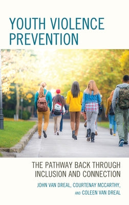 Youth Violence Prevention: The Pathway Back through Inclusion and Connection Paperback Rowman & Littlefield Publishers