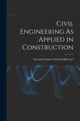 Civil Engineering As Applied in Construction Paperback Legare Street Press